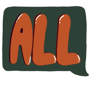 dark green speech bubble with hand drawn bubble letters that say "ALL"