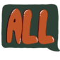 dark green speech bubble with hand drawn bubble letters that say "ALL"